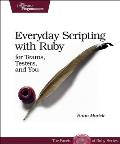 Everyday Scripting with Ruby: For Teams, Testers, and You Cover