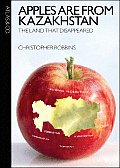 Apples Are from Kazakhstan: The Land That Disappeared
