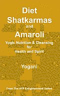 Diet, Shatkarmas and Amaroli - Yogic Nutrition & Cleansing for Health and Spirit