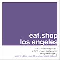 Eat.Shop.Los Angeles: The Indispensable Guide to Stylishly Unique, Locally Owned Eating and Shopping (Eat.Shop La: The Indispensable Guide to Stylishly Unique, Locally Own)
