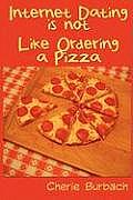 Internet Dating Is Not Like Ordering a Pizza Cover