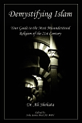 Demystifying Islam: Your Guide to the Most Misunderstood Religion of the 21st Century