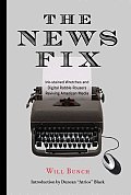The News Fix: Ink-Stained Wretches and Rabble Rousers Reviving American Media Cover