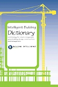 Intelligent Building Dictionary: Terminology for Smart, Integrated, Green Building Design, Construction, and Management Cover