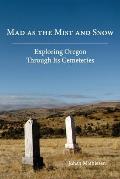 Mad as the Mist and Snow: Exploring Oregon Through Its Cemeteries