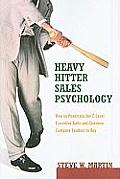 Heavy Hitter Salesy Psychology: How to Penetrate the C-Level Executive Suite and Convince Company Leaders to Buy