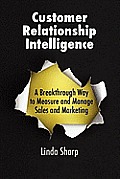 Customer Relationship Intelligence: A Breakthrough Way to Measure and Manage Sales and Marketing Cover