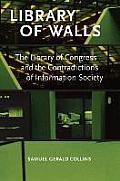 Library of Walls: The Library of Congress and the Contradictions of Information Society Cover