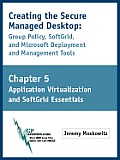 Creating the Secure Managed Desktop: Chapter 5: Application Virtualization and SoftGrid Essentials