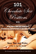 101 Choclate Sex Positions - With an Ultimate Safe Sex Guide for Guranteed Satisfaction at Any Age and Shape - Sexy Tips and Tricks to Become a Super