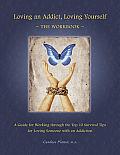 Loving an Addict, Loving Yourself: The Workbook