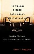 10 Things I Hate about Christianity: Working Through the Frustrations of Faith Cover