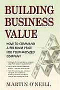 Building Business Value: How to Command a Premium Price for Your Midsized Company
