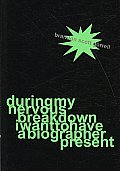 During My Nervous Breakdown I Want to Have a Biographer Present Cover