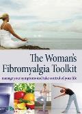 The Woman's Fibromyalgia Toolkit: Manage Your Symptoms and Take Control of Your Life