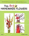 The Art of Handmade Flowers: Step-By-Step Instructions for Over 70 Beautiful Nylon Creations