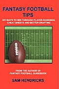 Fantasy Football Tips: 201 Ways to Win Through Player Rankings, Cheat Sheets and Better Drafting Cover