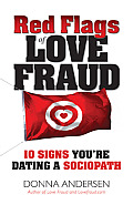 Red Flags of Love Fraud: 10 Signs You're Dating a Sociopath