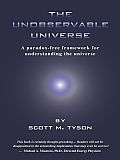 The Unobservable Universe: A Paradox-Free Framework for Understanding the Universe