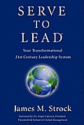 Serve to Lead®--Your Transformational 21st Century Leadership System Cover