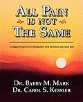 All Pain Is Not the Same; A Unique Perspective on Headaches, Tmj Disorders and Facial Pain Cover