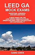 LEED GA MOCK EXAMS: Questions, Answers, and Explanations: A Must-Have for the LEED Green Associate Exam, Green Building LEED Certification, and Sustai