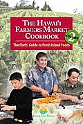 The Hawaii Farmers Market Cookbook: Vol. 2: The Chefs' Guide to Fresh Island Foods