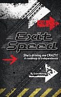 EXIT SPEED She's Driving me CRAZY! A roadmap to independence
