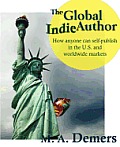 The Global Indie Author: How Anyone Can Self-Publish in the U.S. and Worldwide Markets Cover
