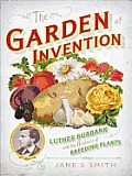 The Garden of Invention: Luther Burbank and the Business of Breeding Plants
