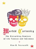Morbid Curiosity: The Disturbing Demises of the Famous and Infamous