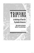 Tripping: An Anthology of True-Life Psychedelic Adventures