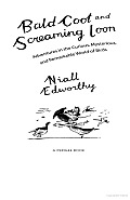 Bald Coot and Screaming Loon: Adventures in the Curious, Mysterious, and Remarkable World of Birds