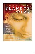Planets in Play: How to Reimagine Your Life through the Language of Astrology