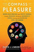 The Compass of Pleasure: How Our Brains Make Fatty Foods, Orgasm, Exercise, Marijuana, Generosity, Vodka, Learning, and Gambling Feel so Good Cover