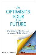 An Optimist's Tour of the Future: One Curious Man Sets out to Answer "What's next?"