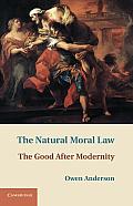 The Natural Moral Law: The Good After Modernity