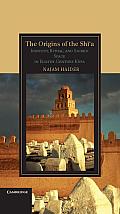 The Origins of the Shi a: Identity, Ritual, and Sacred Space in Eighth-Century Kufa (Cambridge Studies in Islamic Civilization)