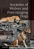 Societies of Wolves and Free-Ranging Dogs. by Stephen Spotte