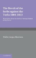 The Revolt of the Serbs Against the Turks: (1804 1813)