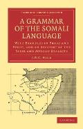 A Grammar of the Somali Language: With Examples in Prose and Verse, and an Account of the Yibir and Midgan Dialects (Cambridge Library Collection: Linguistics)