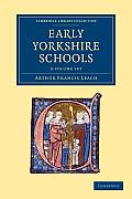 Early Yorkshire Schools 2 Volume Set (Cambridge Library Collection - Education) Arthur Francis Leach