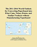The 2011-2016 World Outlook for Converting Paperboard into Fiber Cans, Tubes, Drums, and Similar Products without Manufacturing Paperboard