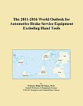The 2011-2016 World Outlook for Automotive Brake Service Equipment Excluding Hand Tools Cover