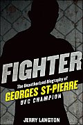 Fighter: The Unauthorized Biography of Georges St-Pierre, UFC Champion