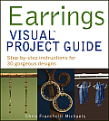 Earrings Visual Project Guide: Step-By-Step Instructions for 30 Gorgeous Designs Cover