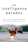 The Intelligence Paradox: Why the Intelligent Choice Isn't Always the Smart One