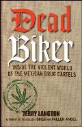 Dead Biker: Inside the Violent World of the Mexican Drug Cartels