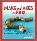 Make and Takes for Kids: 50 Crafts throughout the Year