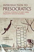 Introduction to Presocratics: A Thematic Approach to Early Greek Philosophy with Key Readings